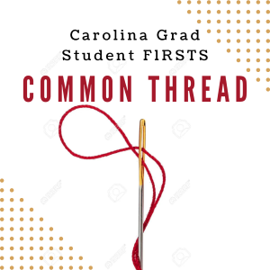 A sewing needle has a red thread thru its eye, under the words Carolina Grad Student Firsts, Common Thread