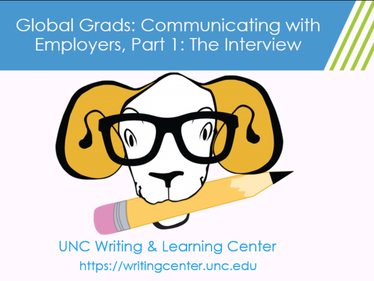 Cartoon ram wearing classes and holding a pencil in its mouth. Text Says "global grads communicating with employers, part 1: the interview" "unc writing & learning center"